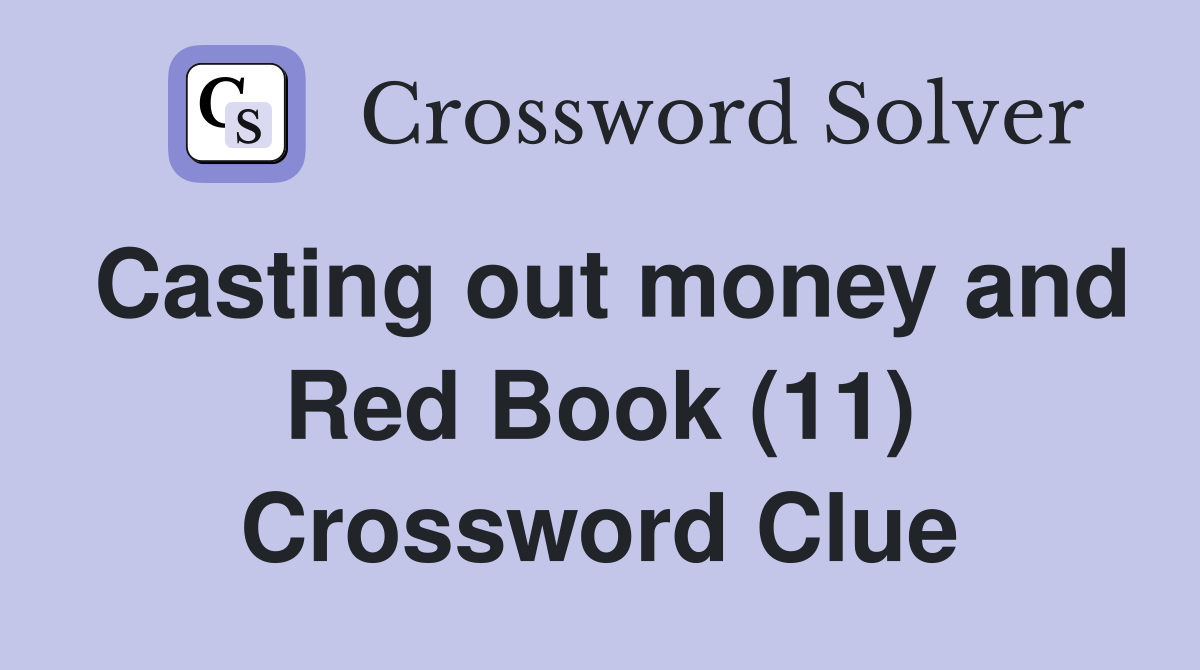 Casting out money and Red Book (11) Crossword Clue