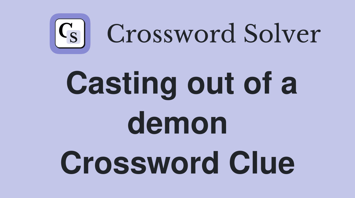 Casting out of a demon Crossword Clue