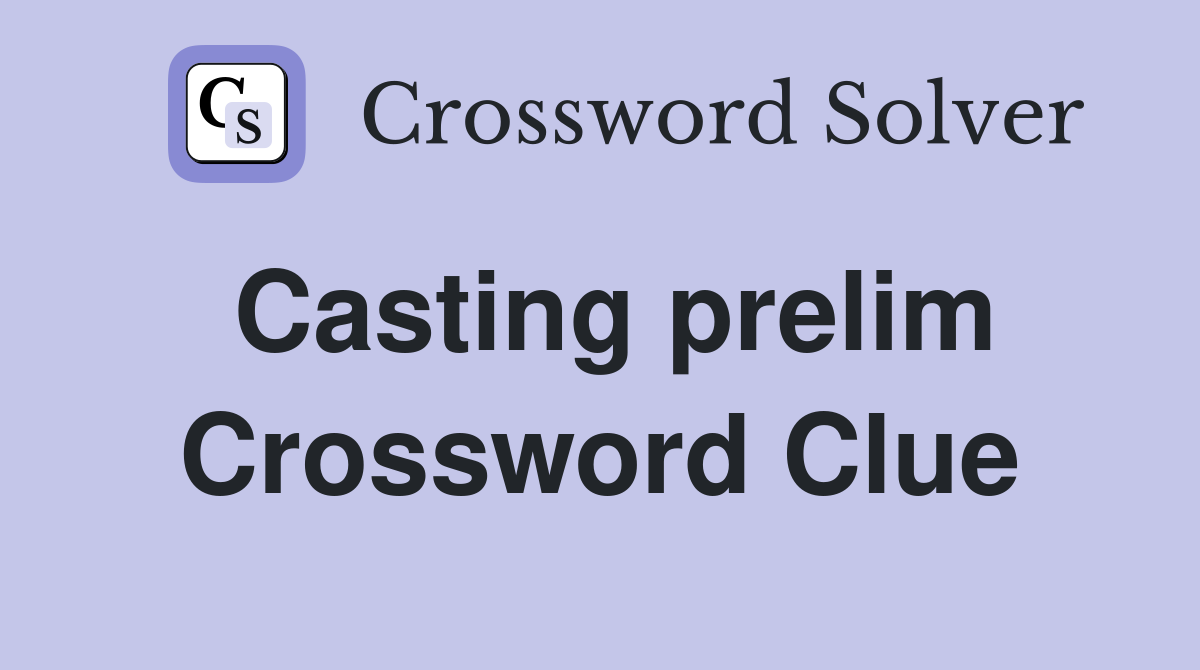 Casting prelim Crossword Clue