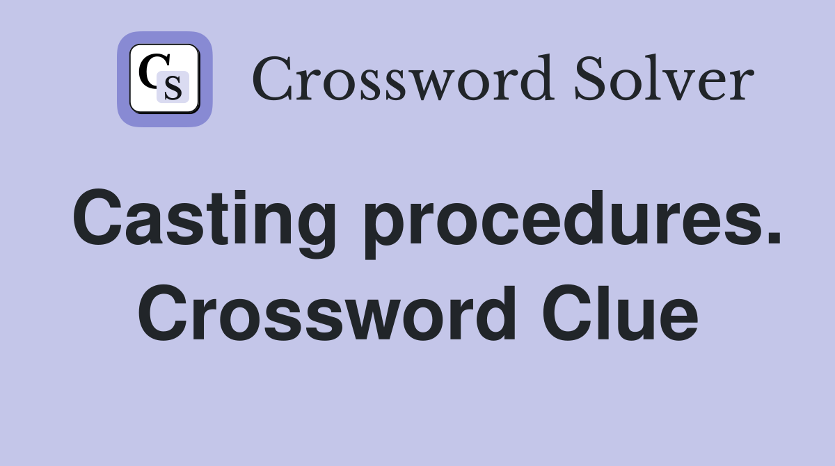 Casting procedures. Crossword Clue