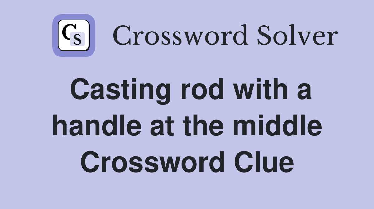 Casting rod with a handle at the middle Crossword Clue