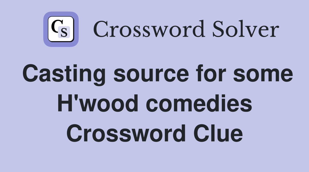 Casting source for some H'wood comedies Crossword Clue