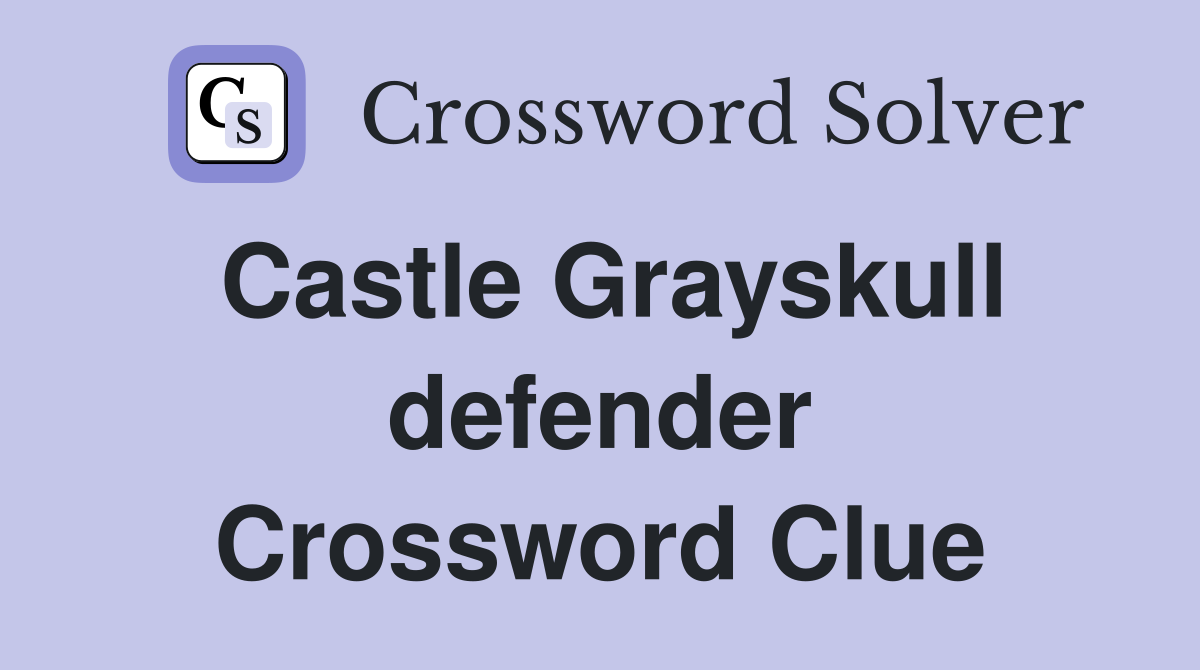 Castle Grayskull defender Crossword Clue
