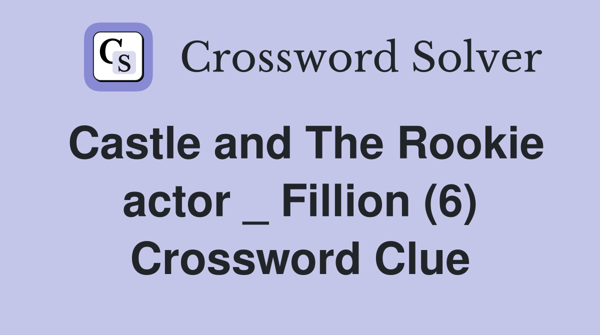 Castle and The Rookie actor _ Fillion (6) Crossword Clue