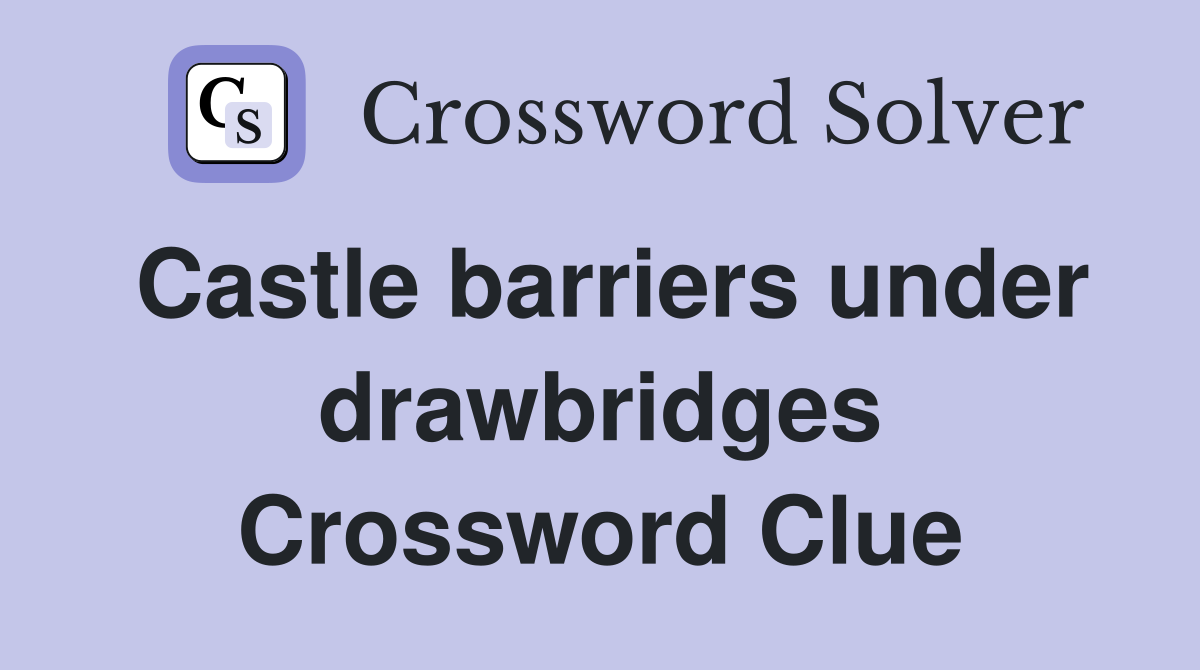 Castle barriers under drawbridges Crossword Clue