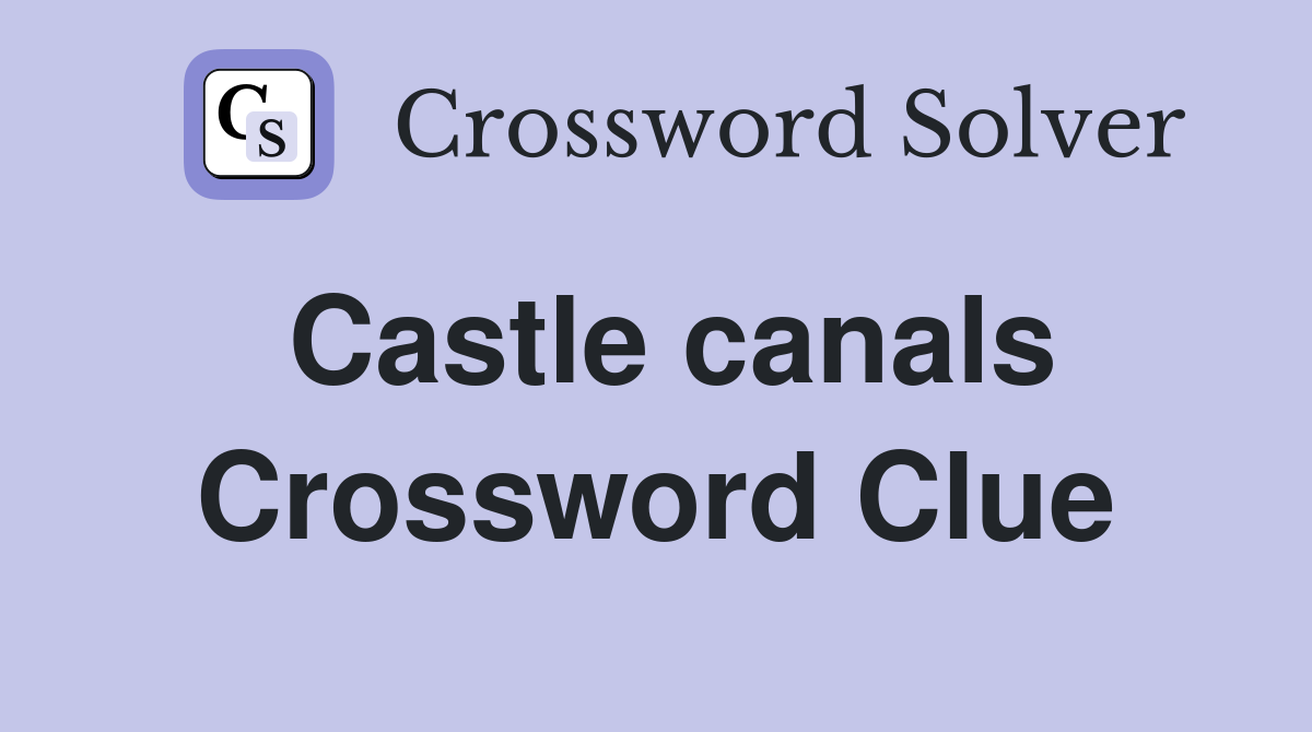Castle canals Crossword Clue