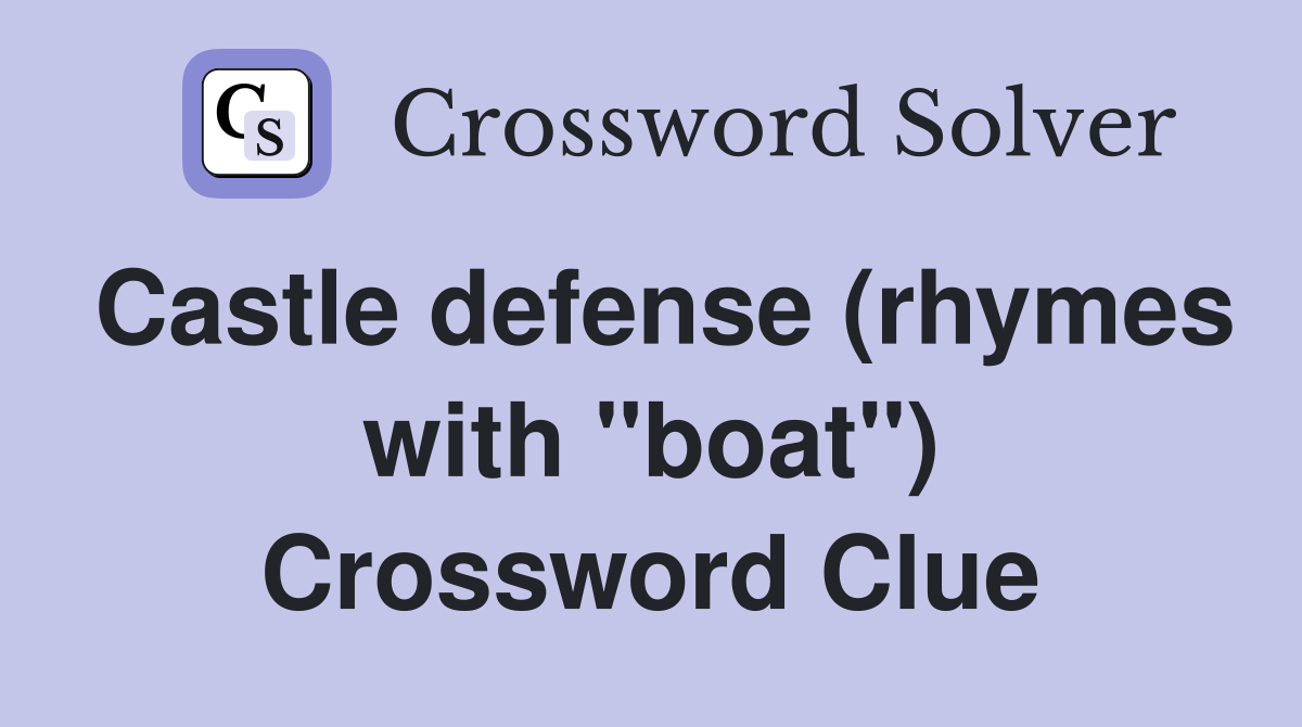 Castle defense (rhymes with "boat") Crossword Clue