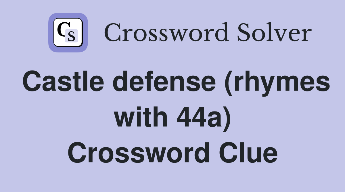 Castle defense (rhymes with 44a) Crossword Clue