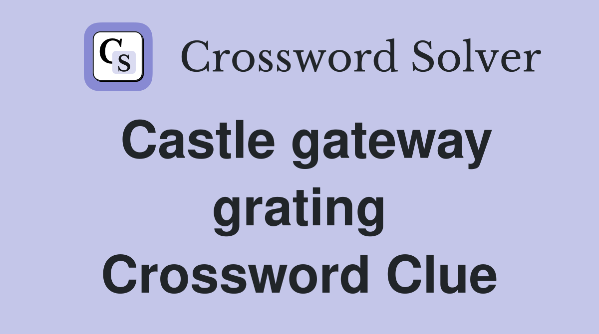 Castle gateway grating Crossword Clue