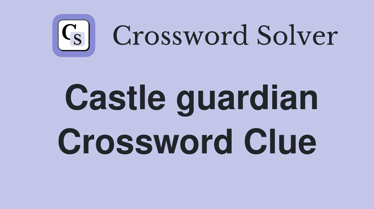 Castle guardian Crossword Clue