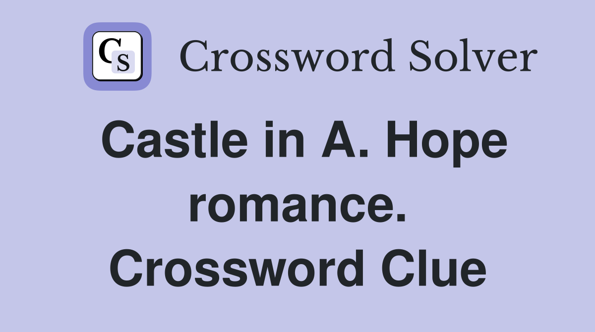 Castle in A. Hope romance. Crossword Clue