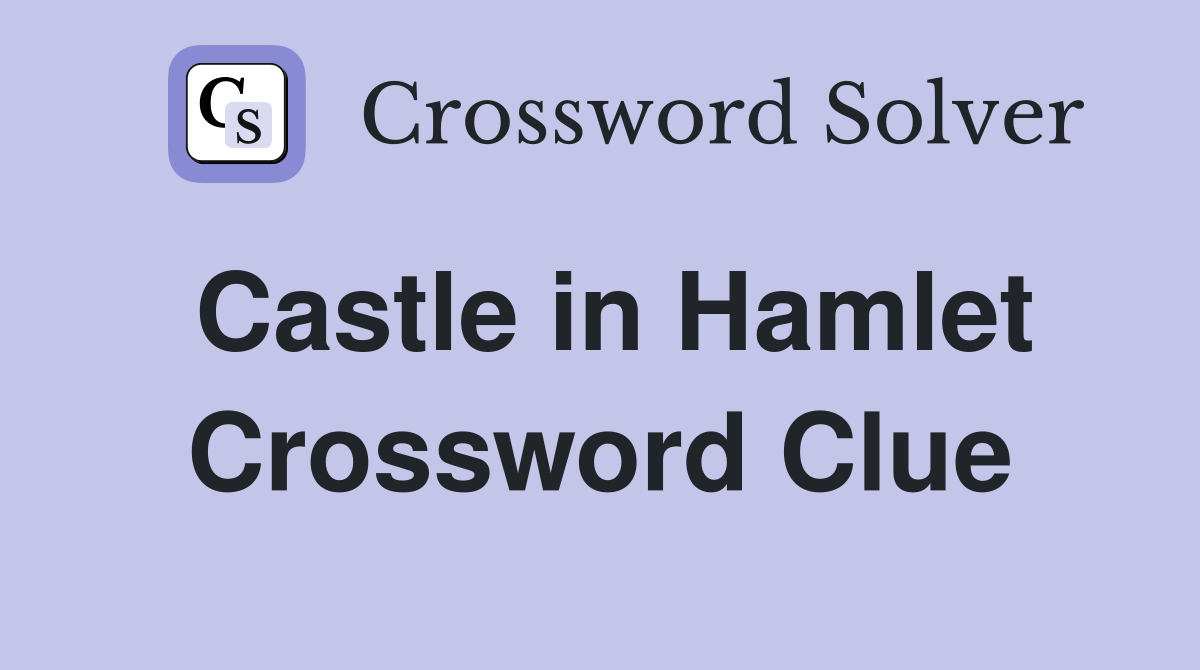 Castle in Hamlet Crossword Clue