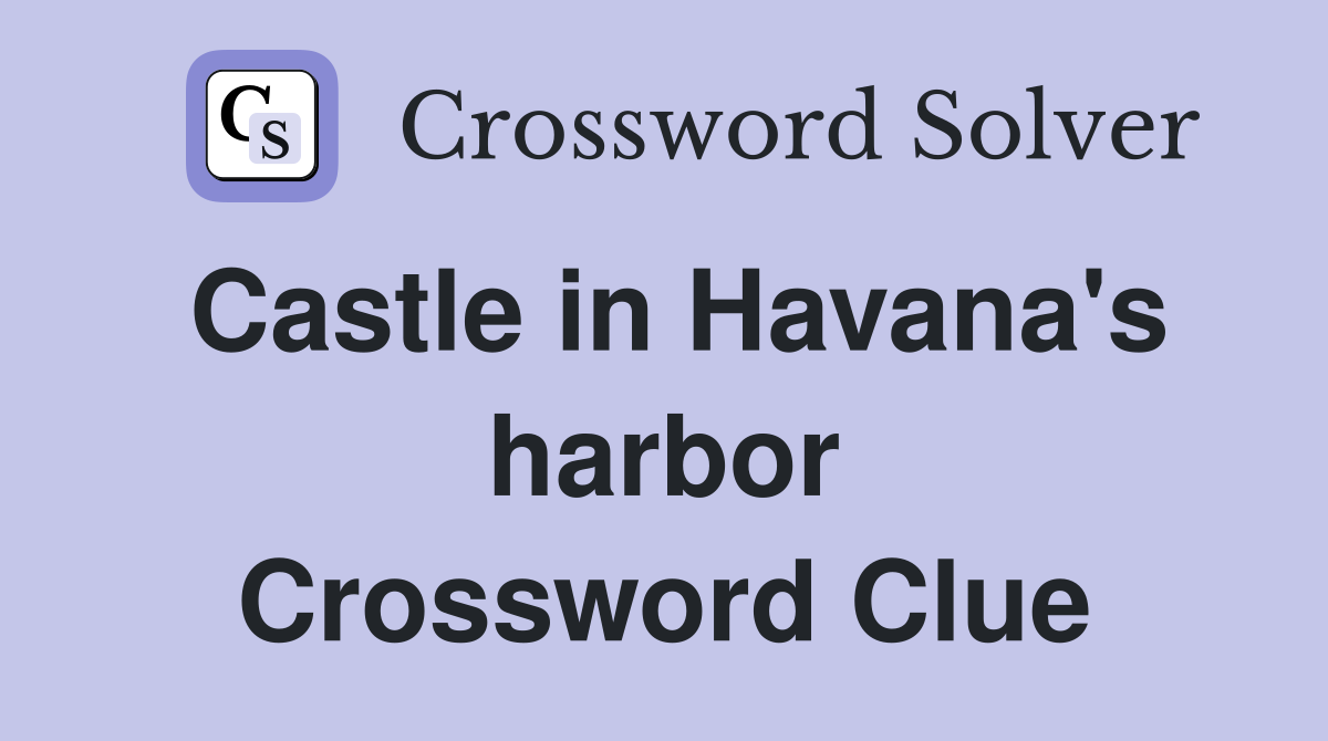 Castle in Havana's harbor Crossword Clue
