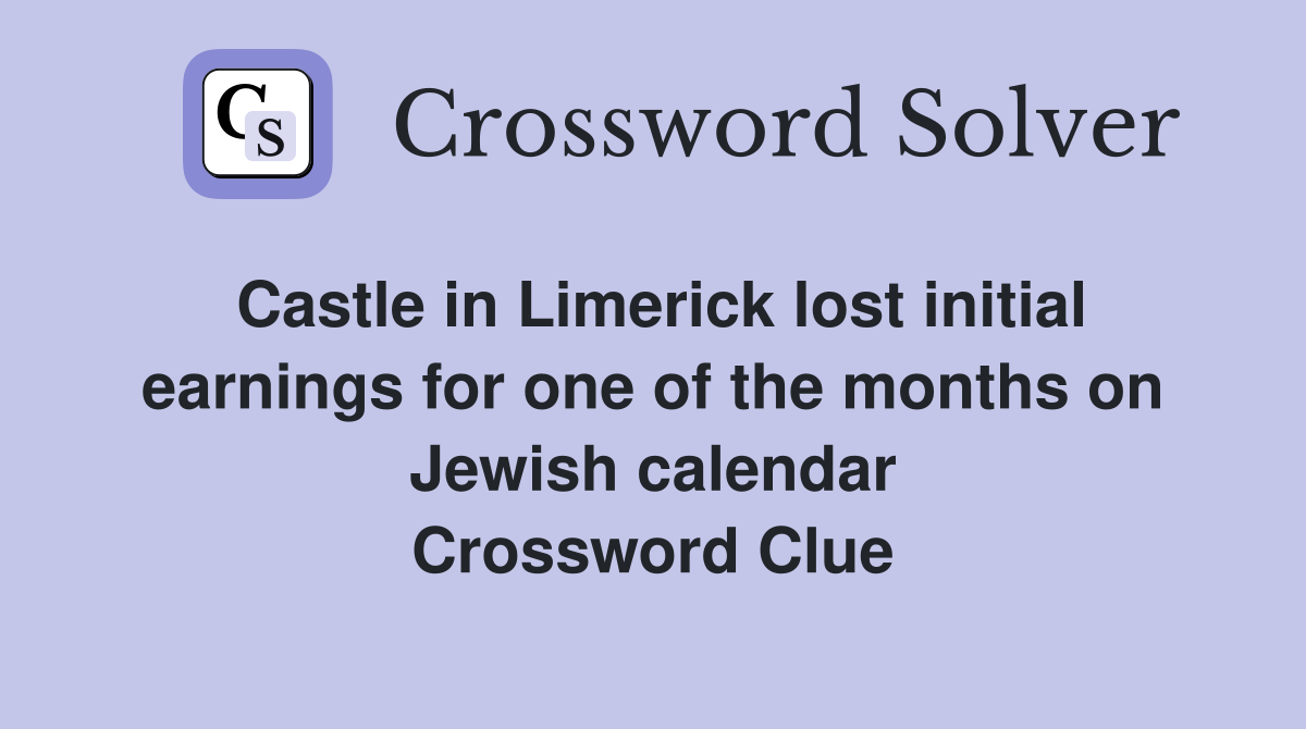 Castle in Limerick lost initial earnings for one of the months on Jewish calendar Crossword Clue