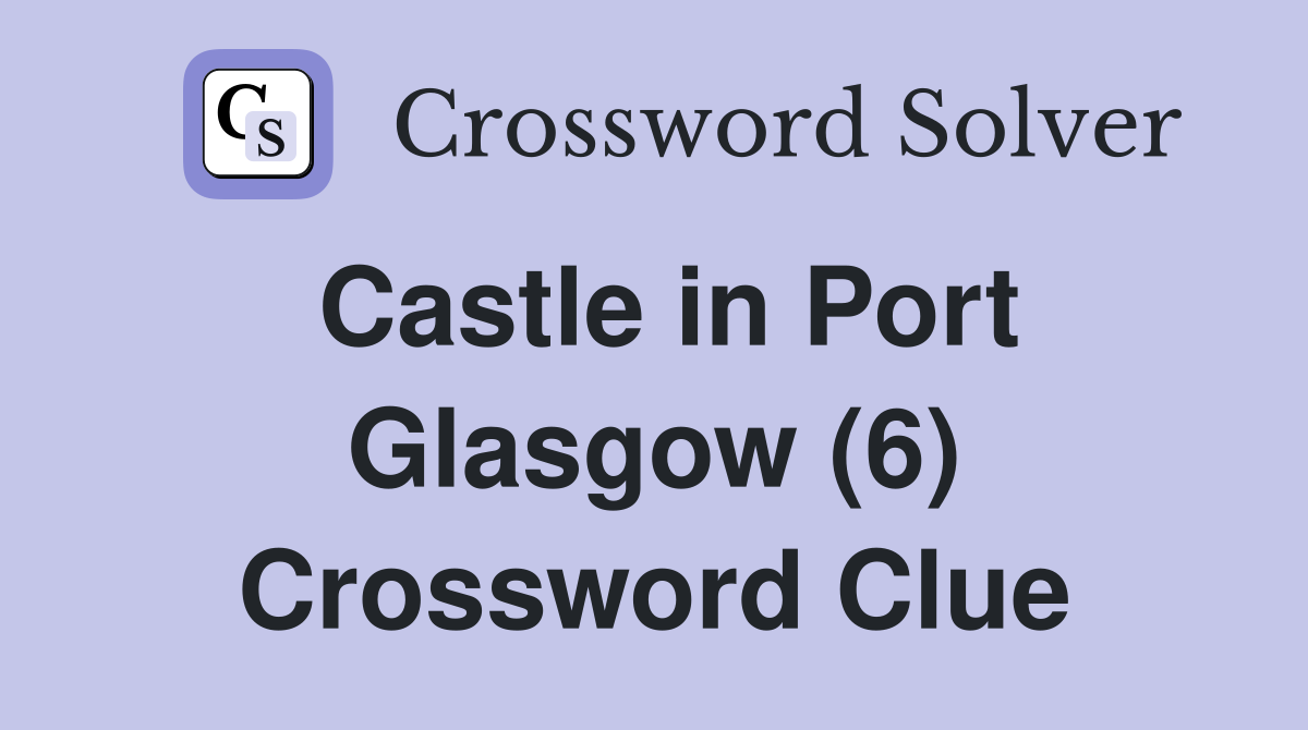Castle in Port Glasgow (6) Crossword Clue