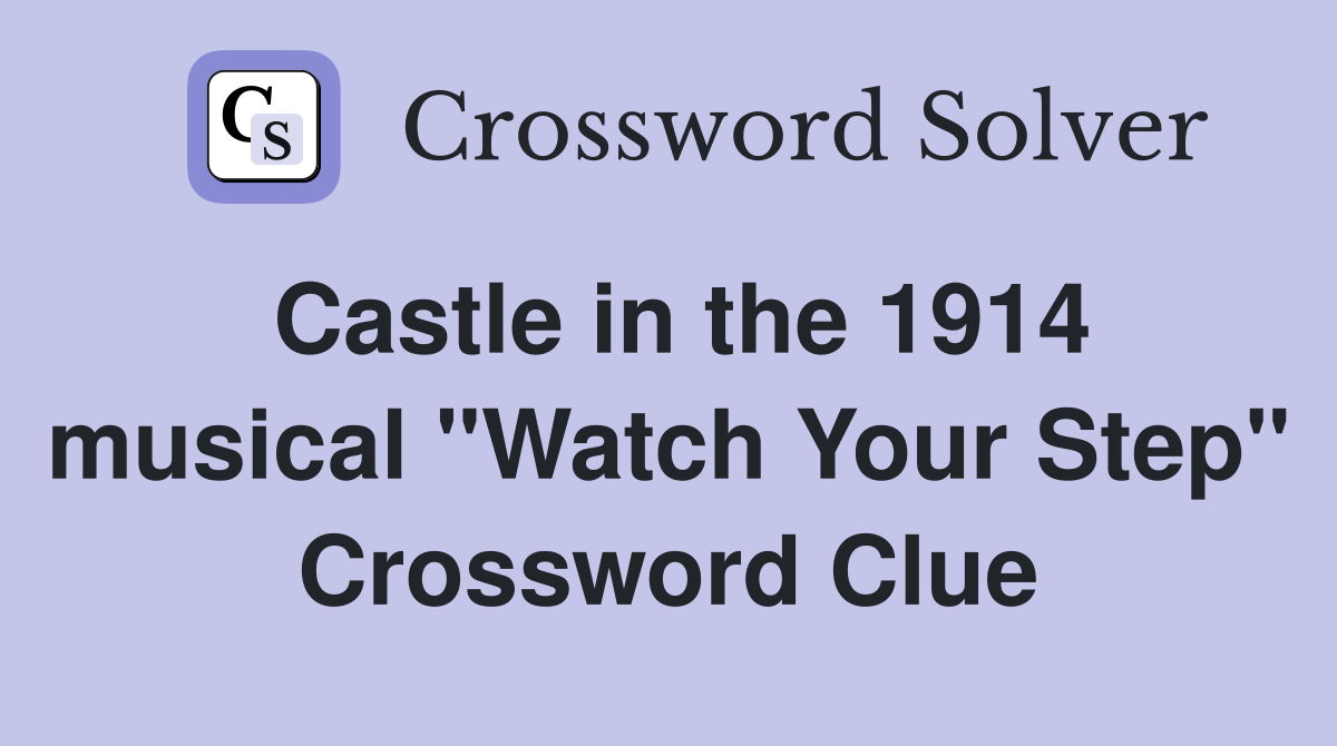 Castle in the 1914 musical "Watch Your Step" Crossword Clue