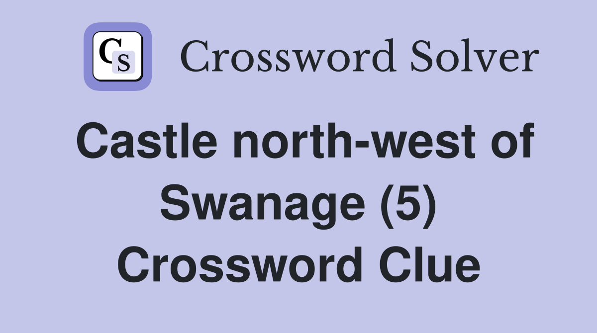 Castle north-west of Swanage (5) Crossword Clue