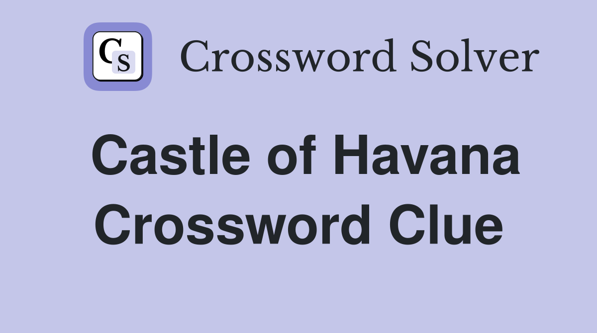 Castle of Havana Crossword Clue