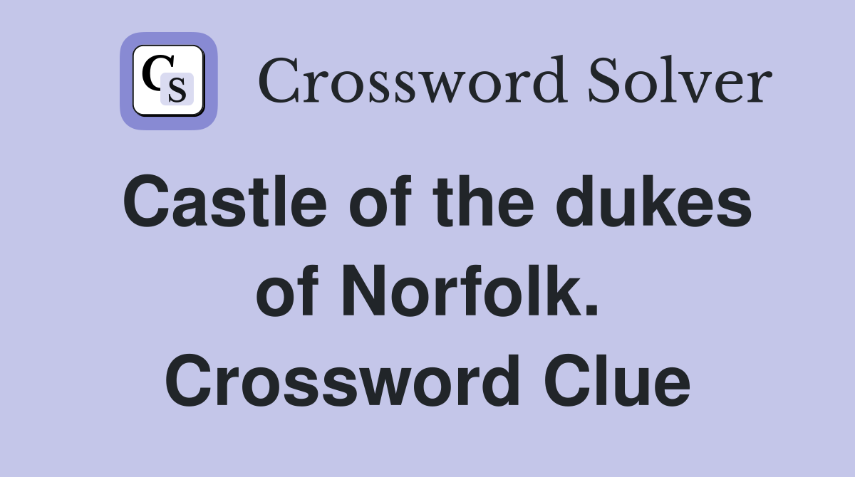 Castle of the dukes of Norfolk. Crossword Clue