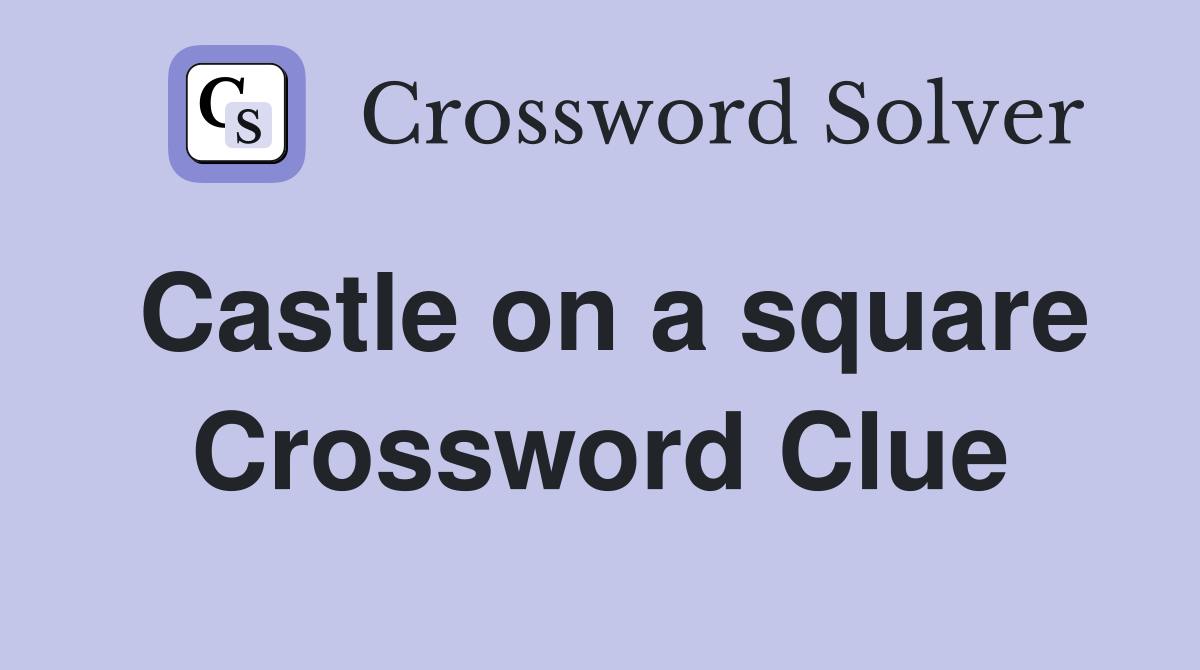 Castle on a square Crossword Clue