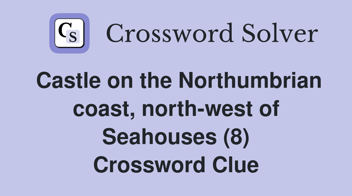 Castle on the Northumbrian coast, north-west of Seahouses (8) Crossword Clue