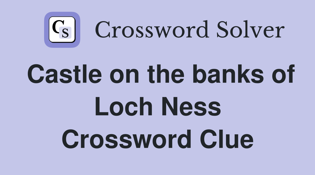 Castle on the banks of Loch Ness Crossword Clue