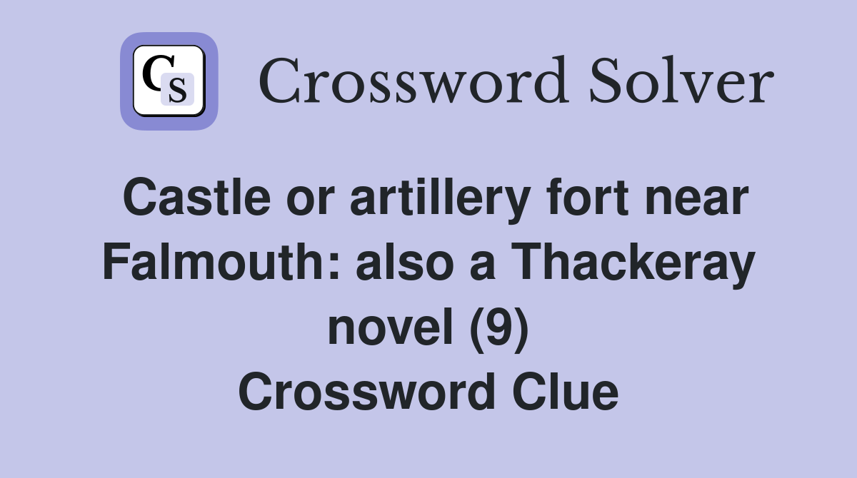 Castle or artillery fort near Falmouth: also a Thackeray novel (9) Crossword Clue