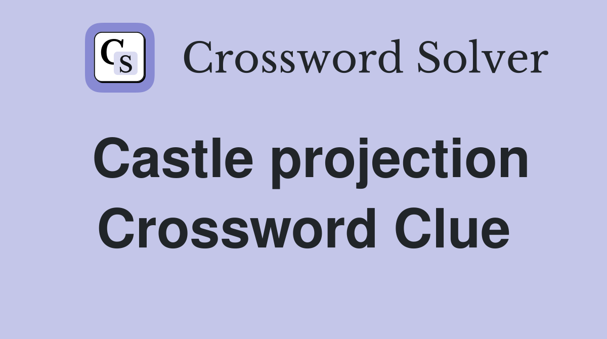 Castle projection Crossword Clue