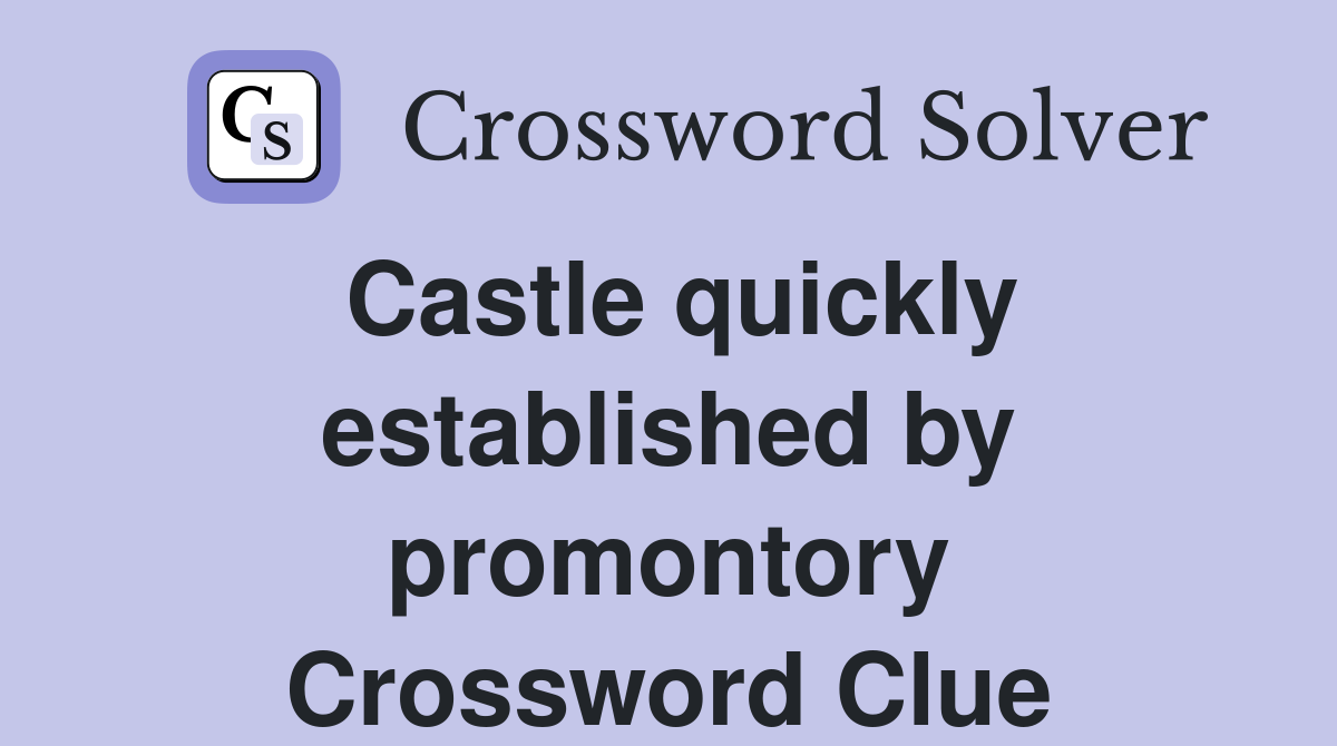Castle quickly established by promontory Crossword Clue