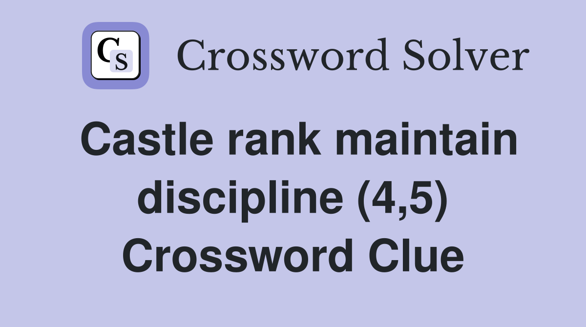 Castle rank maintain discipline (4,5) Crossword Clue