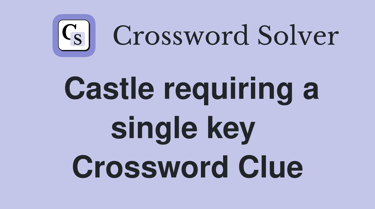 Castle requiring a single key  Crossword Clue
