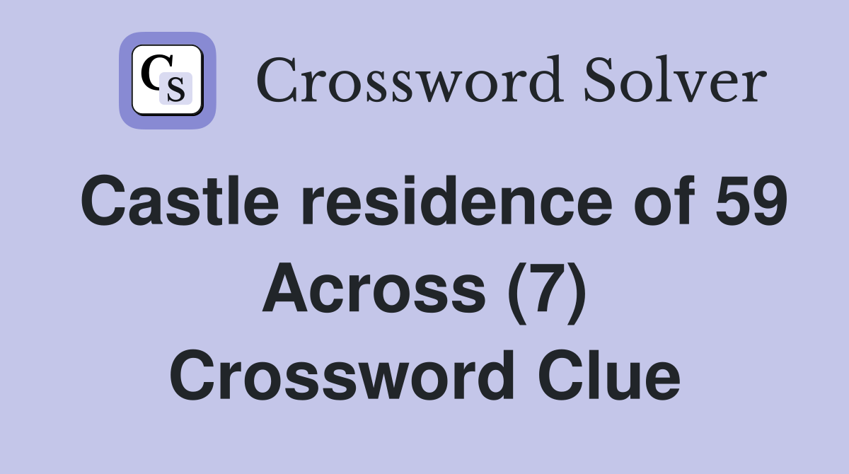 Castle residence of 59 Across (7) Crossword Clue