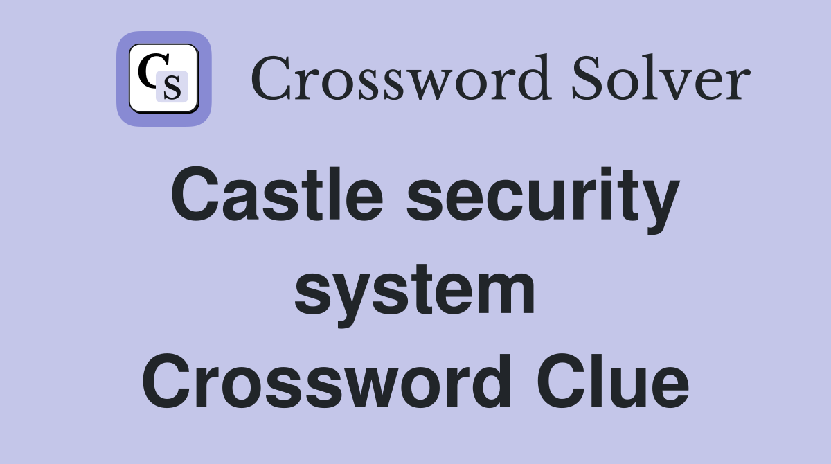 Castle security system Crossword Clue