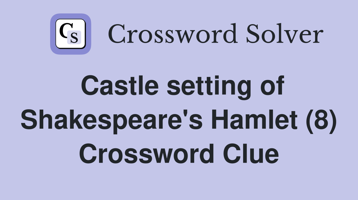 Castle setting of Shakespeare's Hamlet (8) Crossword Clue