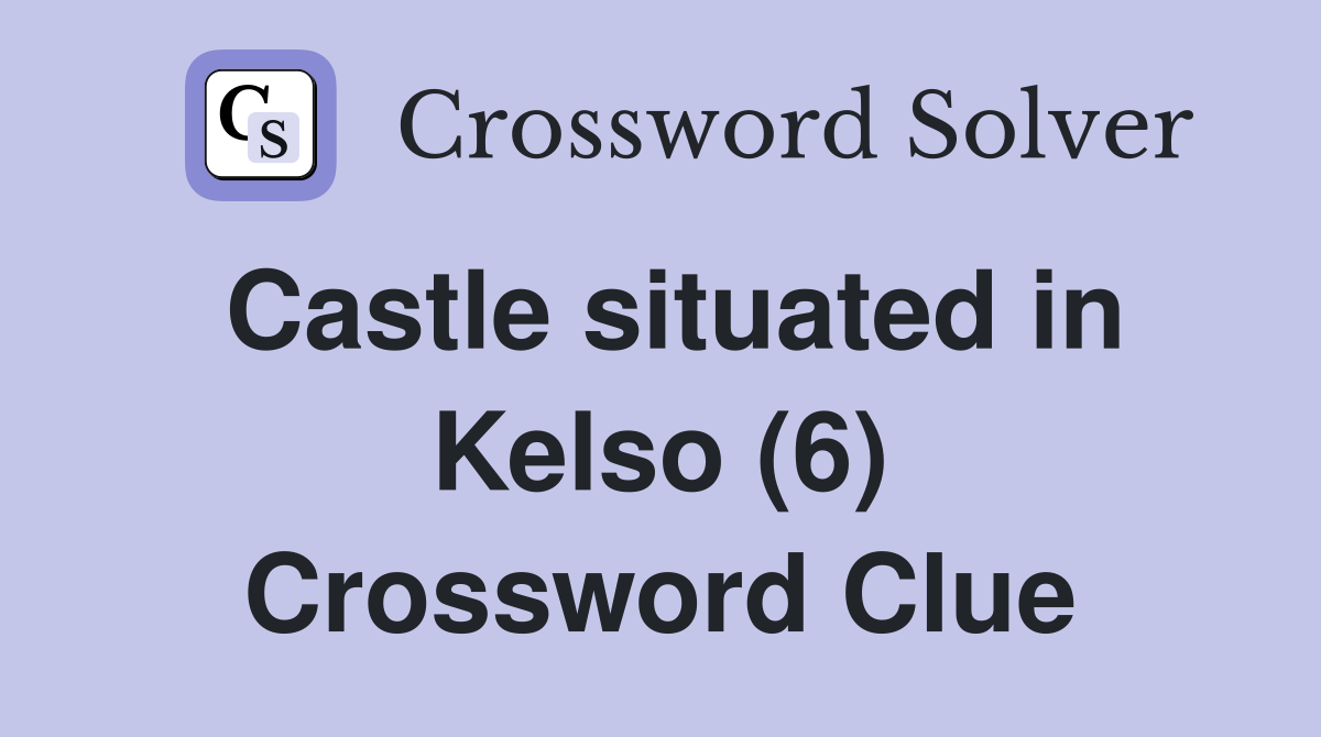 Castle situated in Kelso (6) Crossword Clue