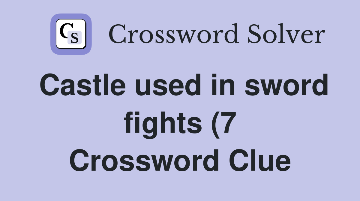 Castle used in sword fights (7) Crossword Clue Answers Crossword Solver Castle used in sword fights (7) Crossword Clue Answers Crossword Solver