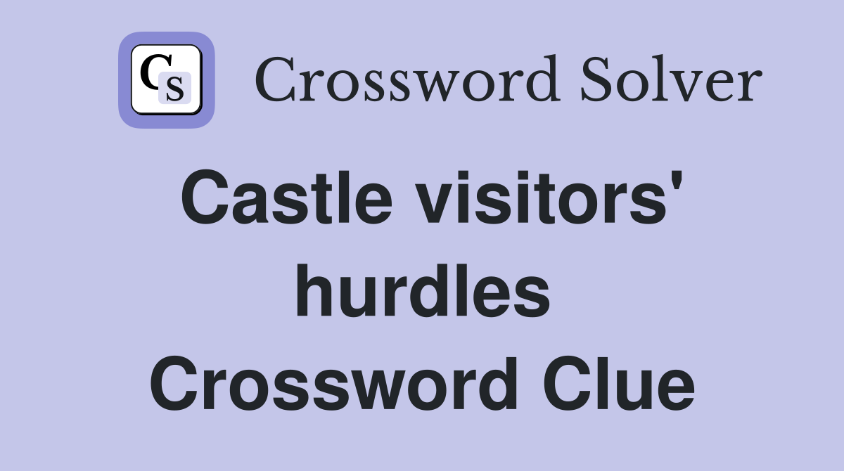 Castle visitors' hurdles Crossword Clue