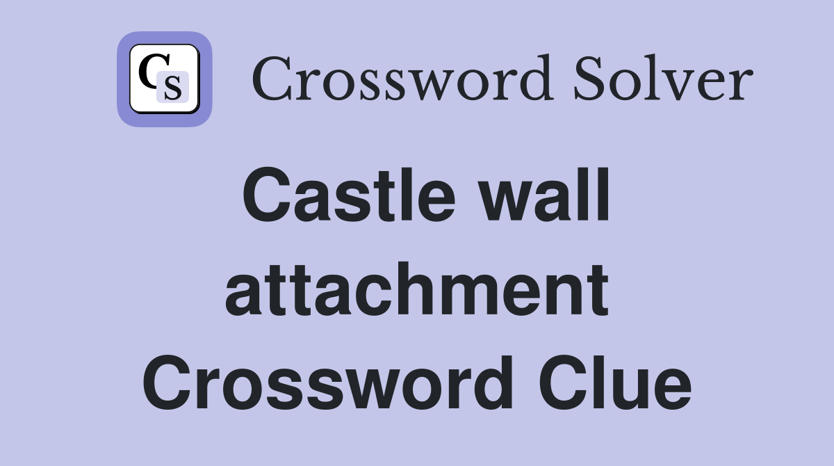 Castle wall attachment Crossword Clue