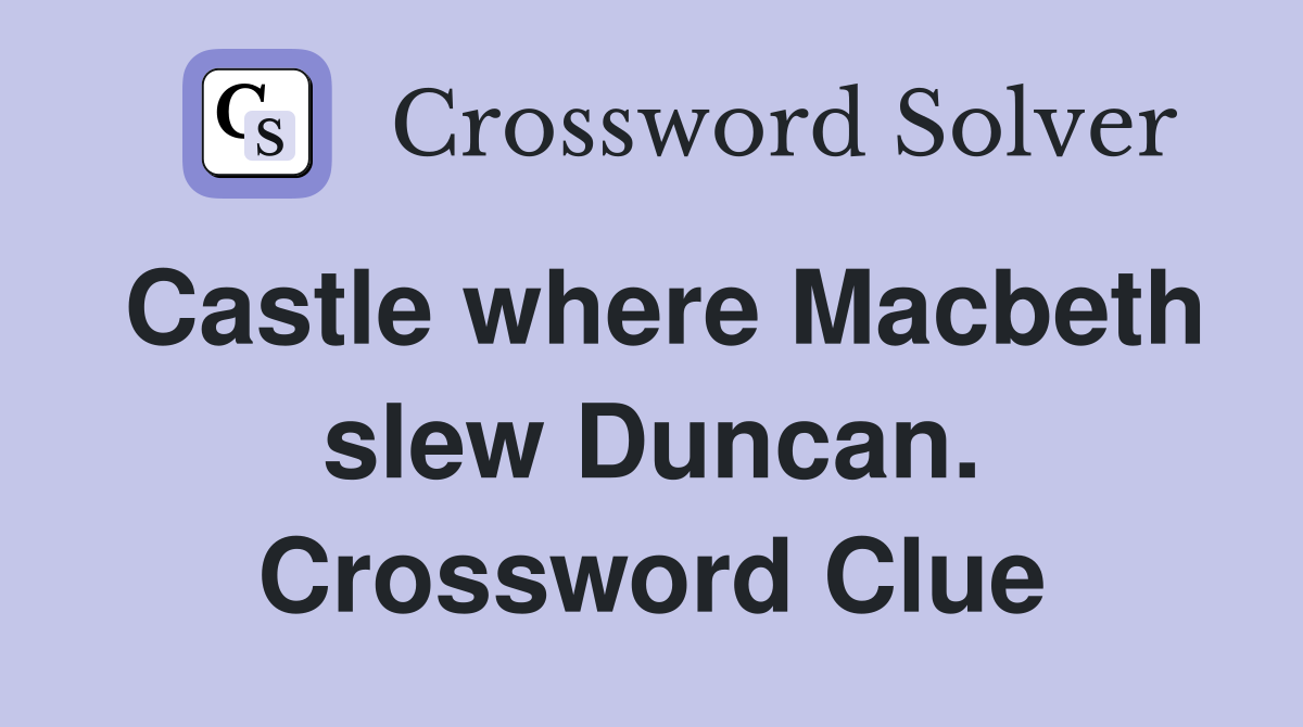 Castle where Macbeth slew Duncan. Crossword Clue