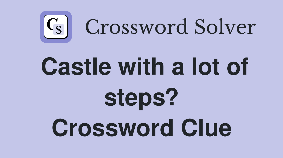 Castle with a lot of steps? Crossword Clue