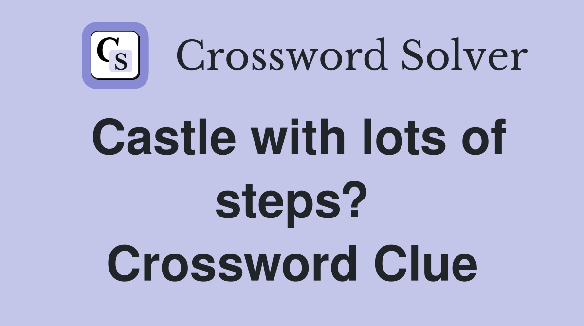 Castle with lots of steps? Crossword Clue