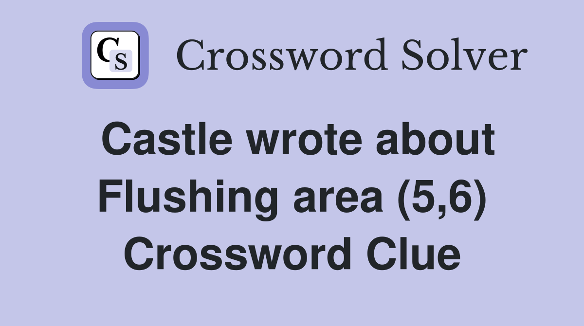 Castle wrote about Flushing area (5,6) Crossword Clue