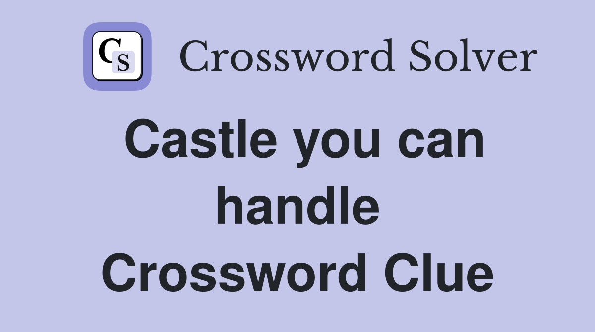 Castle you can handle Crossword Clue