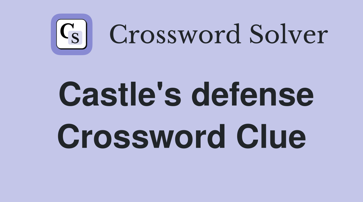 Castle's defense Crossword Clue