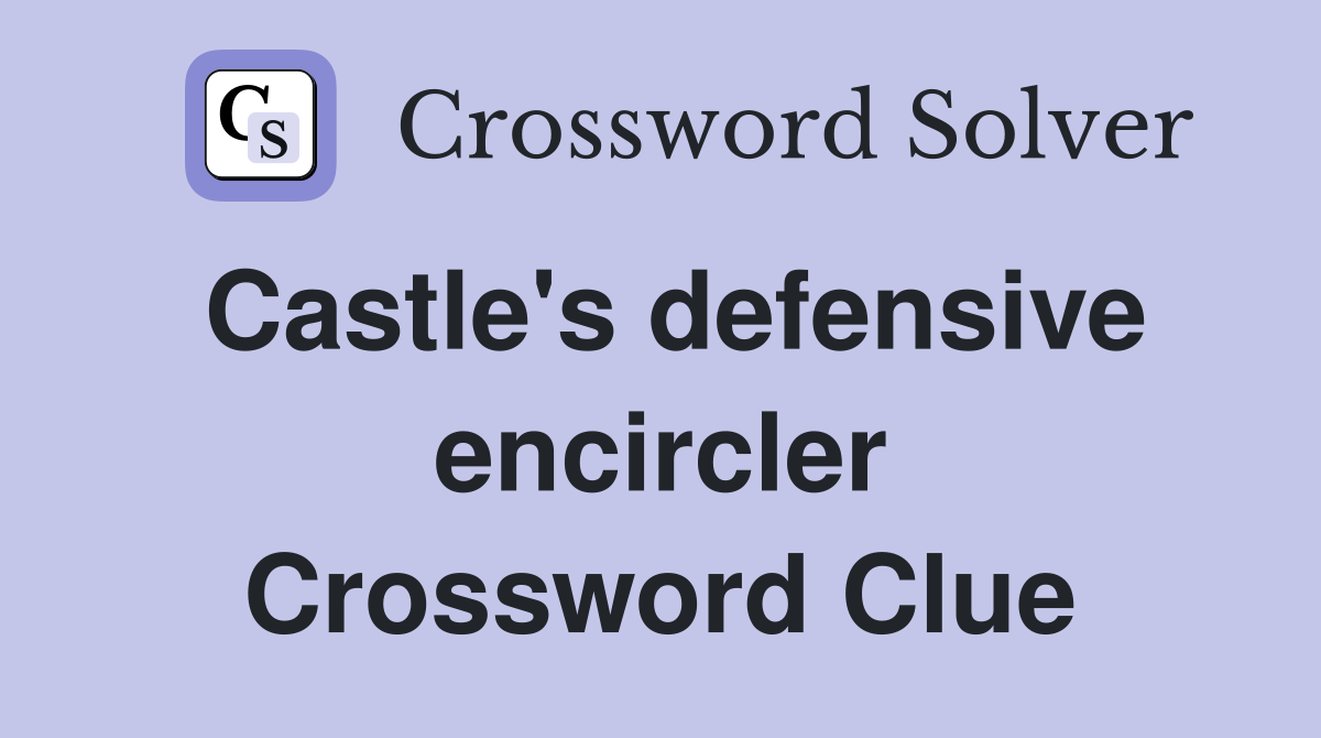 Castle's defensive encircler Crossword Clue