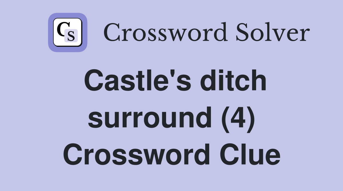 Castle's ditch surround (4) Crossword Clue