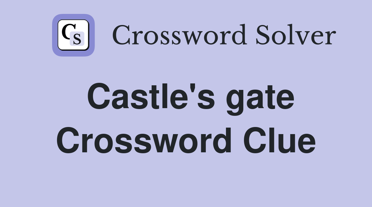 Castle's gate Crossword Clue