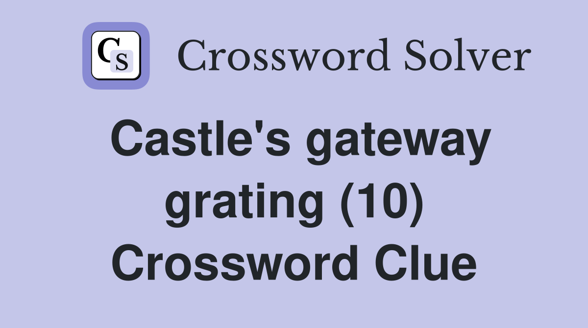 Castle's gateway grating (10) Crossword Clue