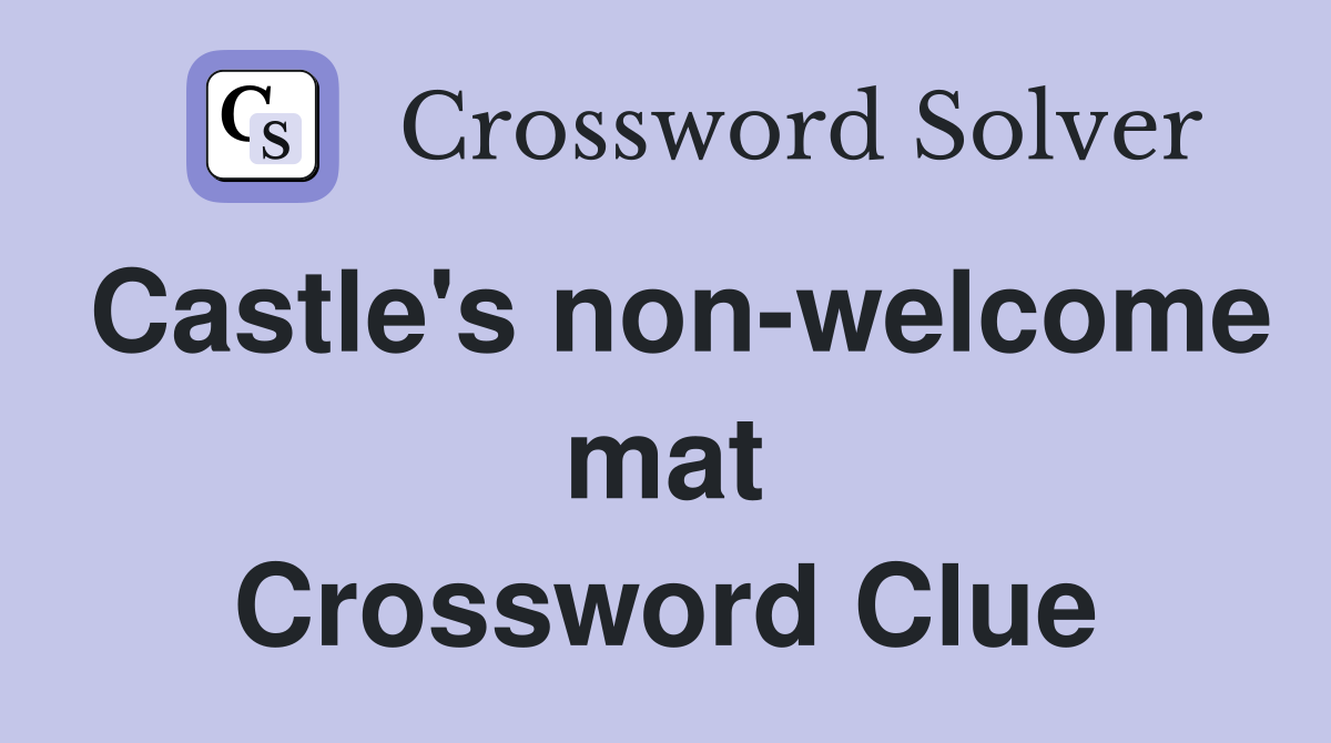 Castle's non-welcome mat Crossword Clue