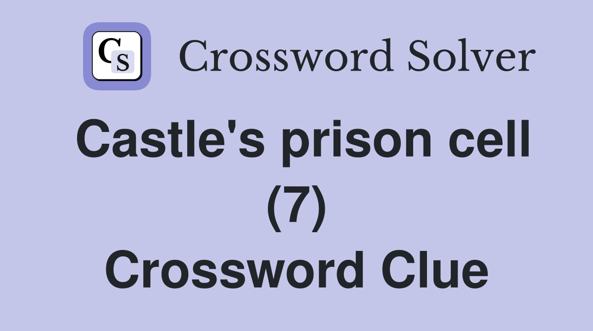 Castle's prison cell (7) Crossword Clue